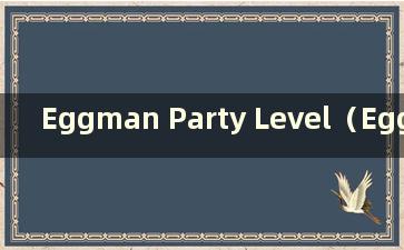 Eggman Party Level（Eggman Party 手游）